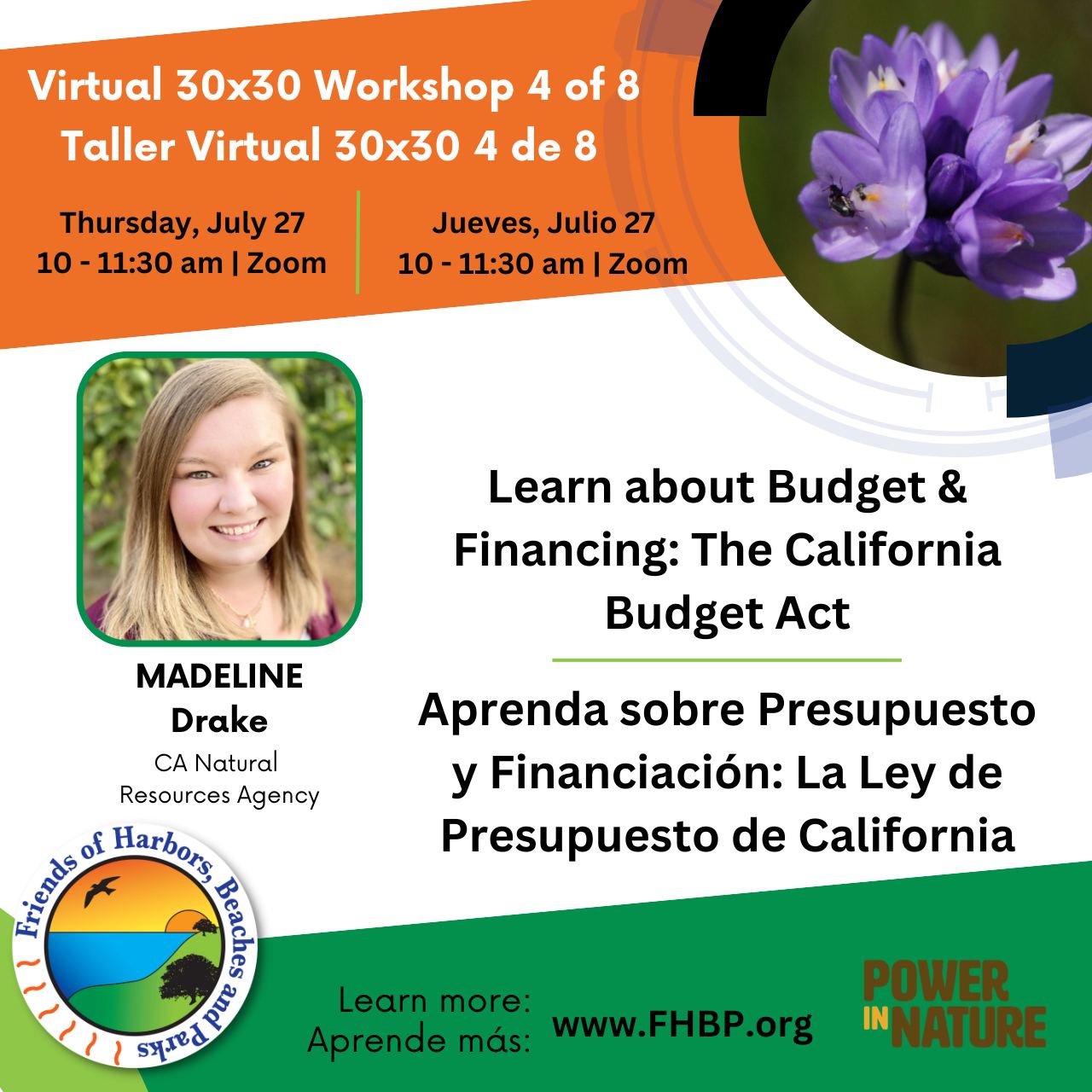 A colorful image describing a virtual workshop on 30x30 featuring Madeline Drake of the CA Natural Resources Agency. She will talk about 30x30 investments via the state budget. For more information visit: FHBP.org